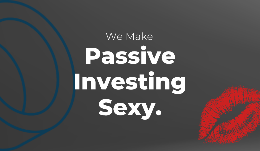 We Make Passive Income Sexy